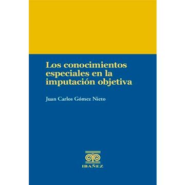 portada LOS CONOCIMIENTOS ESPECIALES EN LA IMPUTACIÓN OBJETIVA (in Spanish)