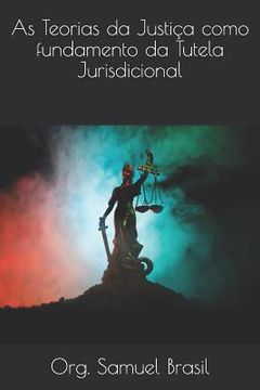 portada As Teorias da Justiça como fundamento da Tutela Jurisdicional (en Portugués)