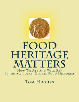 portada Food Heritage Matters: How We Ate and Will Eat, Personal, Local, Global Food Histories