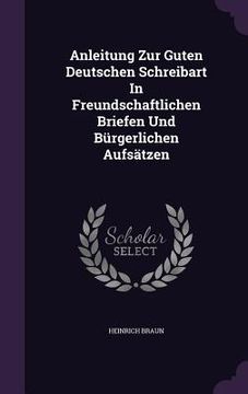 portada Anleitung Zur Guten Deutschen Schreibart In Freundschaftlichen Briefen Und Bürgerlichen Aufsätzen