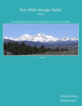 portada Fun With Navajo Verbs Book 2: 125 Useful Navajo Verbs Fully Conjugated in Up to Seven Modes (en Inglés)
