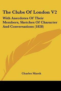 portada the clubs of london v2: with anecdotes of their members, sketches of character and conversations (1828) (in English)