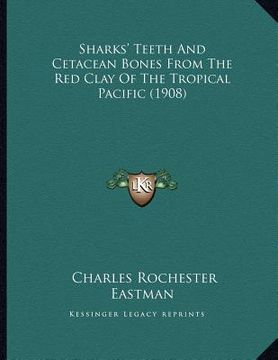 portada sharks' teeth and cetacean bones from the red clay of the tropical pacific (1908)