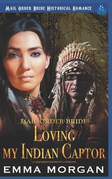 portada Mail Order Bride: Loving My Indian Captor (en Inglés)