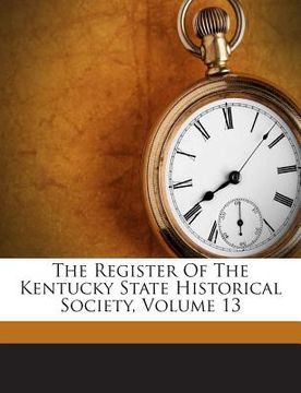 portada The Register of the Kentucky State Historical Society, Volume 13 (en Inglés)