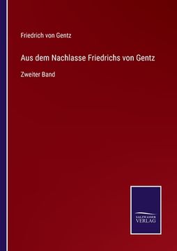 portada Aus dem Nachlasse Friedrichs von Gentz: Zweiter Band (en Alemán)