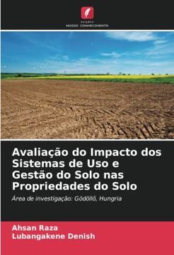 portada Avaliação do Impacto dos Sistemas de uso e Gestão do Solo nas Propriedades do Solo: Área de Investigação: Gödöll¿ , Hungria