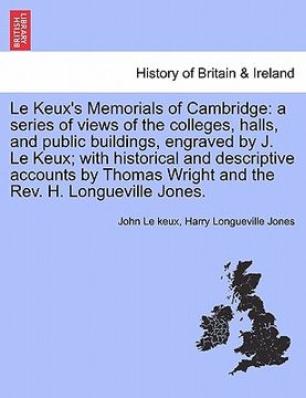 portada le keux's memorials of cambridge: a series of views of the colleges, halls, and public buildings, engraved by j. le keux; with historical and descript