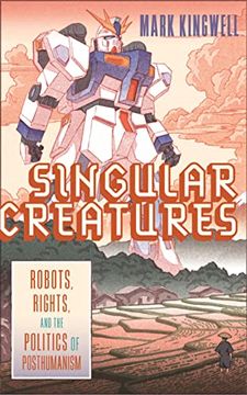 portada Singular Creatures: Robots, Rights, and the Politics of Posthumanism (en Inglés)
