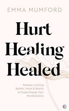 portada Hurt, Healing, Healed: Release Limiting Beliefs, Fears & Blocks to Supercharge Your Manifestation (en Inglés)