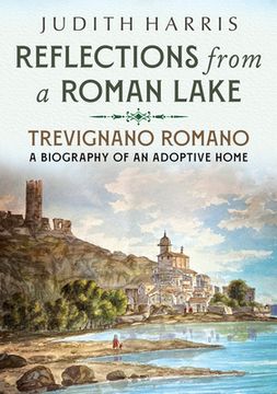 portada Reflections from a Roman Lake: Trevignano Romano, a Biography of an Adoptive Home (en Inglés)