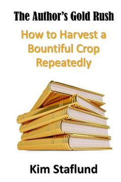 portada The Author's Gold Rush: How to Harvest a Bountiful Crop Repeatedly (en Inglés)