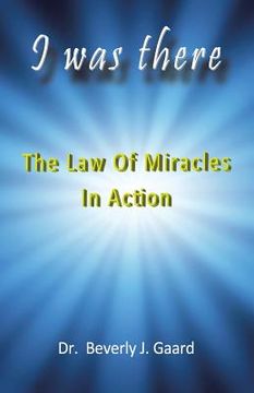 portada I Was There: The Law of Miracles in Action (en Inglés)