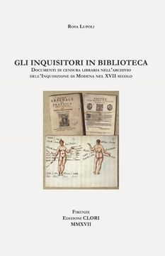 portada Gli inquisitori in biblioteca: Documenti di censura libraria nell'archivio dell'Inquisizione di Modena nel XVII secolo (en Italiano)