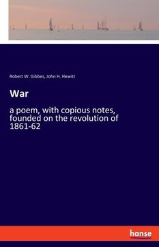 portada War: a poem, with copious notes, founded on the revolution of 1861-62 (en Inglés)