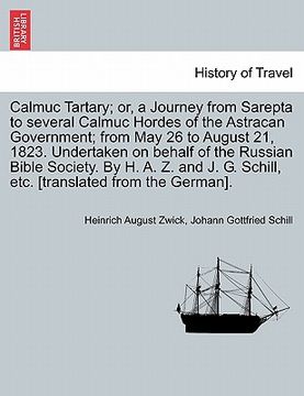 portada calmuc tartary; or, a journey from sarepta to several calmuc hordes of the astracan government; from may 26 to august 21, 1823. undertaken on behalf o