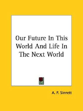 portada our future in this world and life in the next world (en Inglés)
