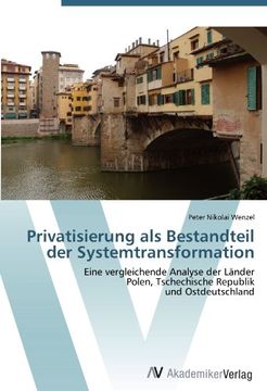 portada Privatisierung als Bestandteil der Systemtransformation: Eine vergleichende Analyse der Länder  Polen, Tschechische Republik  und Ostdeutschland
