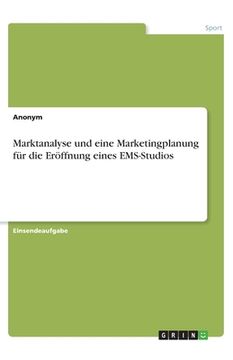 portada Marktanalyse und eine Marketingplanung für die Eröffnung eines EMS-Studios (en Alemán)