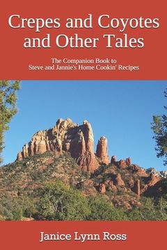 portada Crepes and Coyotes and Other Tales: The Companion Book to Steve and Jannie's Home Cookin' Recipes (in English)