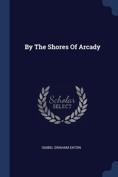 portada By The Shores Of Arcady (en Inglés)