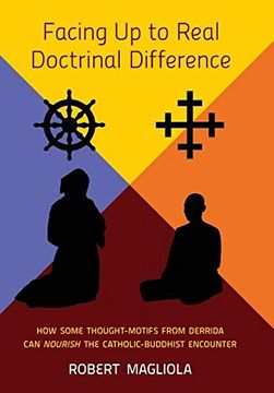 portada Facing Up to Real Doctrinal Difference: How Some Thought-Motifs from Derrida Can Nourish The Catholic-Buddhist Encounter