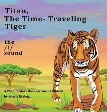 portada Titan the Time Travelling Tiger: : A Phonics Story Book for Small Children (en Inglés)