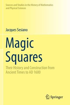 portada Magic Squares: Their History and Construction from Ancient Times to AD 1600 (in English)