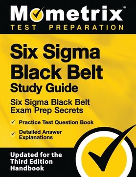 portada Six Sigma Black Belt Study Guide: Six Sigma Black Belt Exam Prep Secrets, Practice Test Question Book, Detailed Answer Explanations: [Updated for the Third Edition Handbook] (en Inglés)