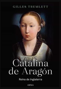 portada Catalina de Aragon: Reina de Inglaterra - Giles Tremlett - Libro Físico (in Spanish)