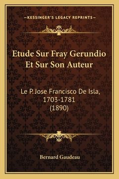 portada Etude Sur Fray Gerundio Et Sur Son Auteur: Le P. Jose Francisco De Isla, 1703-1781 (1890) (en Francés)