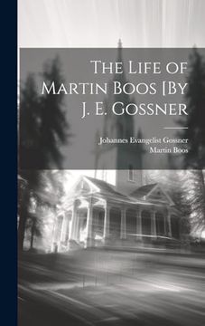 The Life of Martin Boos [by j. E. Gossner