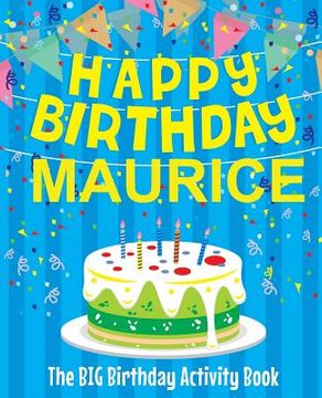 portada Happy Birthday Maurice - The Big Birthday Activity Book: Personalized Children's Activity Book (en Inglés)