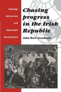 portada Chasing Progress in the Irish Republic: Ideology, Democracy and Dependent Development (in English)