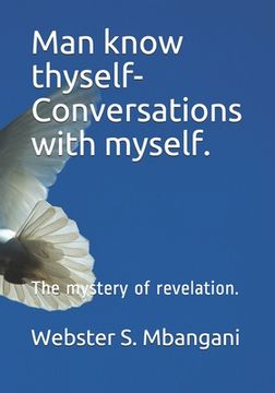 portada Man know thyself- Conversations with myself.: The mystery of revelation. (en Inglés)
