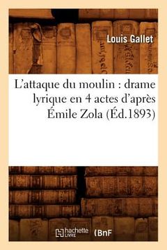 portada L'Attaque Du Moulin: Drame Lyrique En 4 Actes d'Après Émile Zola (Éd.1893) (in French)