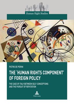 portada The 'Human Rights Component' of Foreign Policy: The Case of Italy between Self-conceptions and the Pursuit of Reputation (in English)