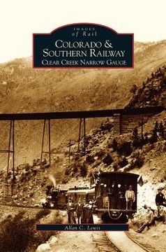 portada Colorado and Southern Railway: Clear Creek Narrow Gauge (in English)