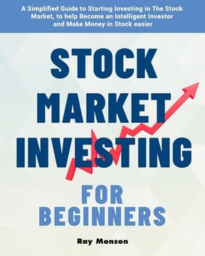portada Stock Market Investing for Beginners: A Simplified Guide to Starting Investing in The Stock Market, to help Become an Intelligent Investor and Make Mo (en Inglés)