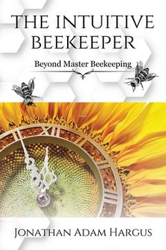 portada The Intuitive Beekeeper: Beyond Master Beekeeping (en Inglés)