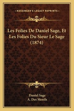 portada Les Folies De Daniel Sage, Et Les Folies Du Sieur Le Sage (1874) (en Francés)