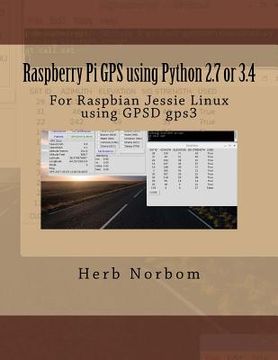 portada Raspberry Pi GPS using Python 2.7 or 3.4: For Raspbian Jessie Linux using GPSD gps3 (en Inglés)