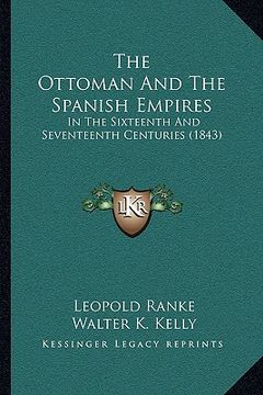 portada the ottoman and the spanish empires: in the sixteenth and seventeenth centuries (1843)