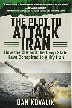 portada The Plot to Attack Iran: How the cia and the Deep State Have Conspired to Vilify Iran 