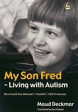 portada My Son Fred - Living with Autism: How Could You Manage? I Couldn't. I Did It Anyway (en Inglés)
