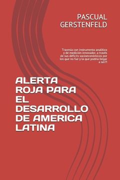 portada Alerta Roja Para El Desarrollo de America Latina: Travesía con instrumento analítico y de medición innovador, a través de sus déficits socioeconómicos