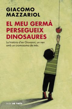 portada El meu Germà Persegueix Dinosaures: La Història D'en Giovanni, un nen amb un Cromosoma de més
