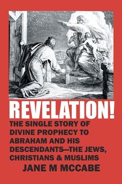 portada Revelation!: The Single Story of Divine Prophecy to Abraham and His Descendants - the Jews, Christians and Muslims (in English)