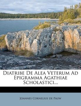 portada Diatribe de Alea Veterum Ad Epigramma Agathiae Scholastici... (en Latin)