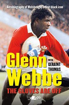 portada Glenn Webbe: The Gloves are Off: Autobiography of Welsh Rugby's First Black Icon (in English)